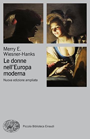 Le donne nell'Europa moderna (Piccola biblioteca Einaudi. Nuova serie Vol. 670)